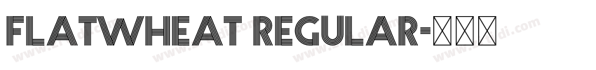 Flatwheat Regular字体转换 Flatwheat Regular字体转换